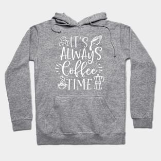 it's always coffee time Hoodie